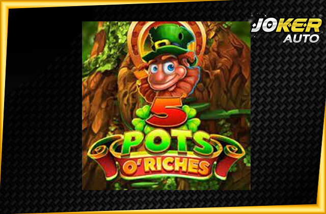 ทดลองเล่นสล็อต 5 Pots o Riches-เกมสล็อตป่าเวทมนตร์-jokerauto